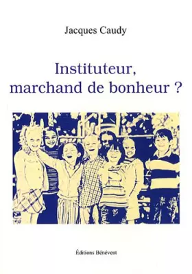 Couverture du produit · Instituteur, marchand de bonheur ?