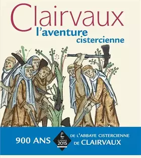 Couverture du produit · Clairvaux: L'aventure cistercienne