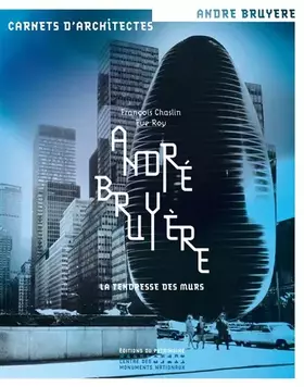 Couverture du produit · André Bruyère. La tendresse des murs
