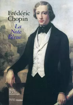 Couverture du produit · FREDERIC CHOPIN - LA NOTE BLEUE: MUSEE DE LA VIE ROMANTIQUE