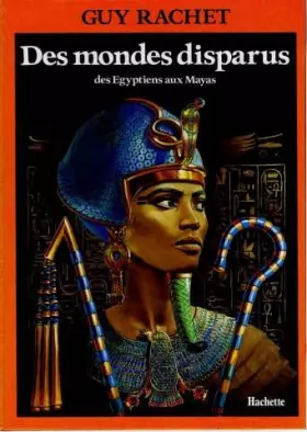 Couverture du produit · Des Mondes disparus : Des Égyptiens aux Mayas