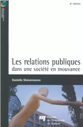 Couverture du produit · RELATIONS PUBLIQUES DANS UNE SOCIETE EN MOUVANCE 4E EDITION