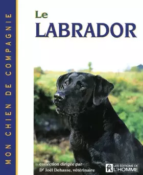 Couverture du produit · LE LABRADOR - MON CHIEN DE COMPAGNIE