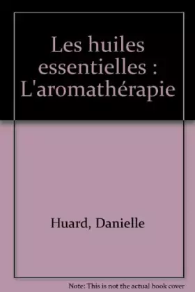 Couverture du produit · Les huiles essentielles, aromathérapie