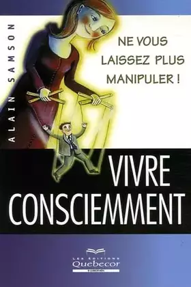 Couverture du produit · Vivre consciemment: Ne vous laissez plus manipuler !