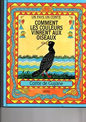 Couverture du produit · Comment les couleurs vinrent aux oiseaux : conte de guyane