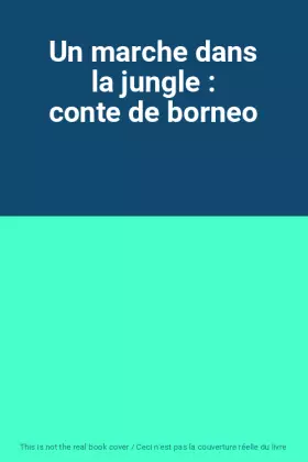 Couverture du produit · Un marche dans la jungle : conte de borneo