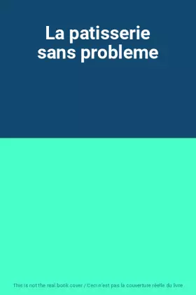 Couverture du produit · La patisserie sans probleme