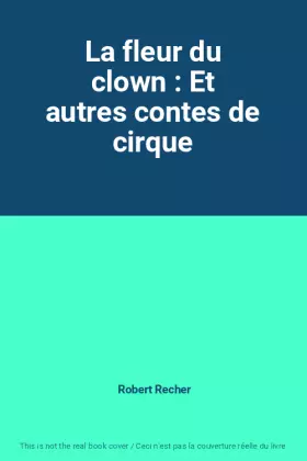 Couverture du produit · La fleur du clown : Et autres contes de cirque