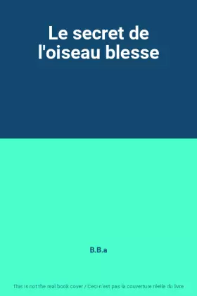 Couverture du produit · Le secret de l'oiseau blesse