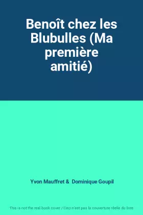 Couverture du produit · Benoît chez les Blubulles (Ma première amitié)