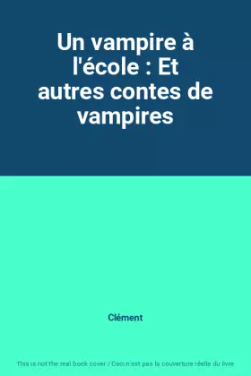 Couverture du produit · Un vampire à l'école : Et autres contes de vampires