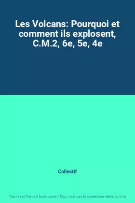 Couverture du produit · Les Volcans: Pourquoi et comment ils explosent, C.M.2, 6e, 5e, 4e