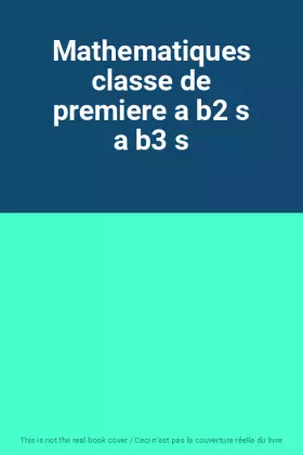 Couverture du produit · Mathematiques classe de premiere a b2 s a b3 s