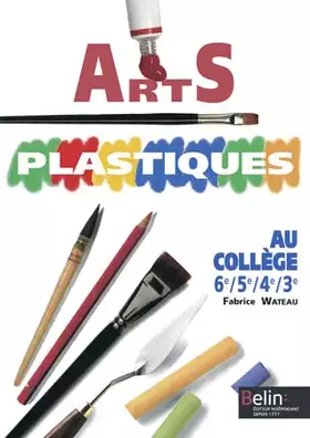 Couverture du produit · Arts plastiques : Au collège, 6e, 5e, 4e, 3e