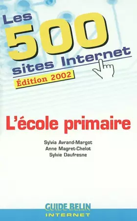 Couverture du produit · Les 500 sites Internet de l'école primaire. Edition 2002