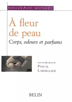 Couverture du produit · À fleur de peau: Corps odeurs et parfums