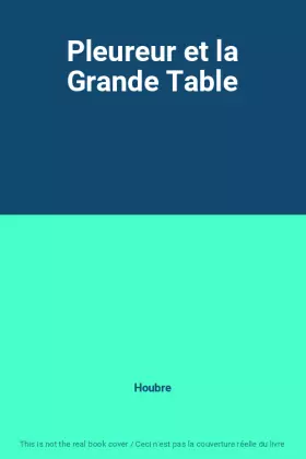 Couverture du produit · Pleureur et la Grande Table