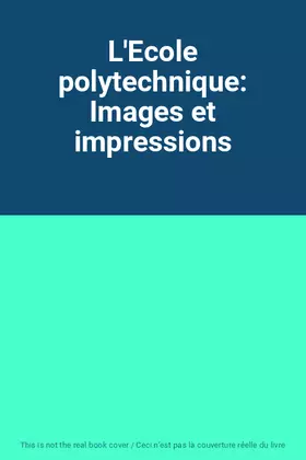 Couverture du produit · L'Ecole polytechnique: Images et impressions