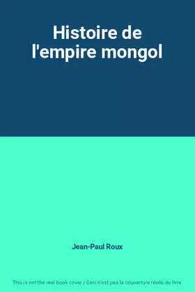 Couverture du produit · Histoire de l'empire mongol
