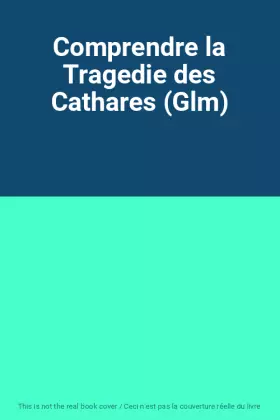 Couverture du produit · Comprendre la Tragedie des Cathares (Glm)