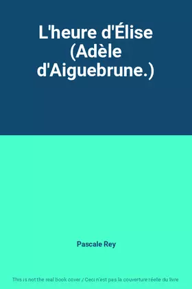 Couverture du produit · L'heure d'Élise (Adèle d'Aiguebrune.)