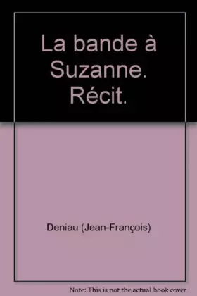 Couverture du produit · La bande à Suzanne. Récit.