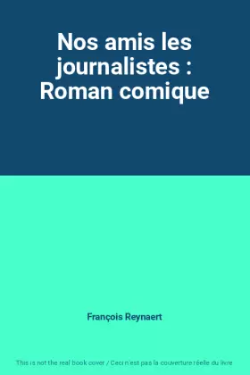 Couverture du produit · Nos amis les journalistes : Roman comique