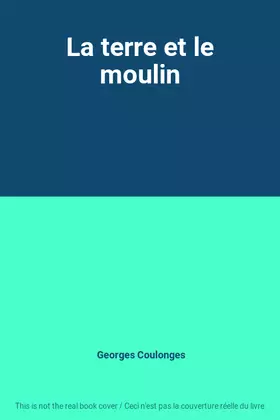 Couverture du produit · La terre et le moulin