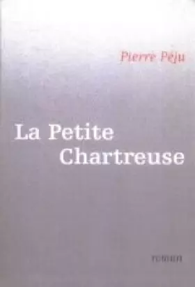 Couverture du produit · La petite chartreuse. Roman.