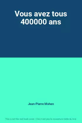 Couverture du produit · Vous avez tous 400000 ans