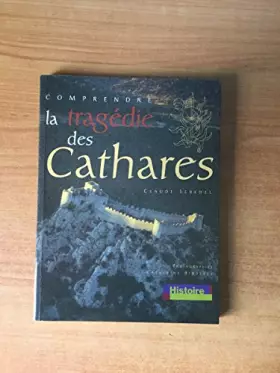 Couverture du produit · Comprendre la tragédie des cathares