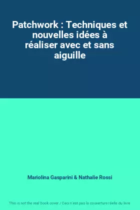 Couverture du produit · Patchwork : Techniques et nouvelles idées à réaliser avec et sans aiguille