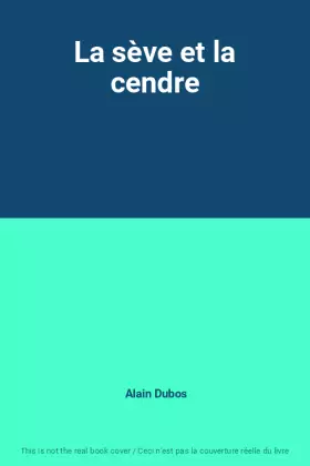 Couverture du produit · La sève et la cendre