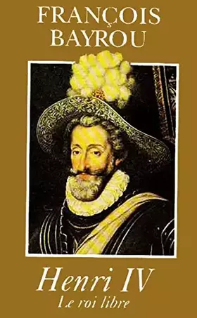 Couverture du produit · Henri IV : Le roi libre