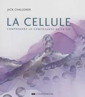 Couverture du produit · La cellule: Comprendre la composante de la vie