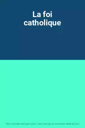 Couverture du produit · La foi catholique