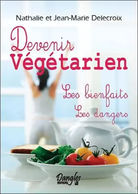 Couverture du produit · Devenir Végétarien : Les bienfaits, Les dangers