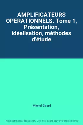 Couverture du produit · AMPLIFICATEURS OPERATIONNELS. Tome 1, Présentation, idéalisation, méthodes d'étude