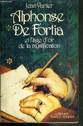Couverture du produit · Alphonse De Fortia et l'âge d'or de la mystification