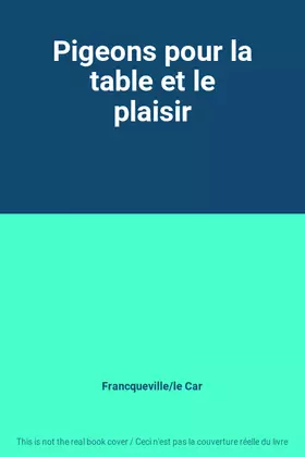 Couverture du produit · Pigeons pour la table et le plaisir