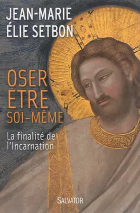 Couverture du produit · Oser être soi-même, finalité de l'Incarnation