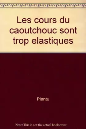 Couverture du produit · Les cours du caoutchouc sont trop élastiques
