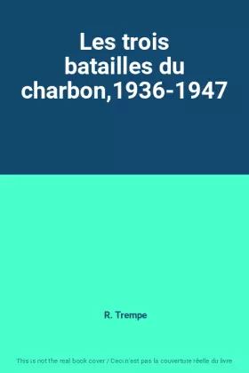 Couverture du produit · Les trois batailles du charbon,1936-1947