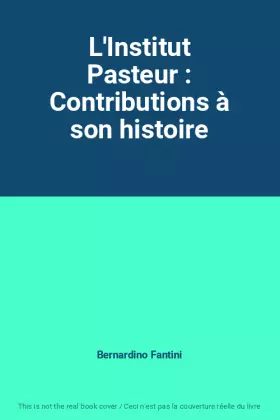 Couverture du produit · L'Institut Pasteur : Contributions à son histoire