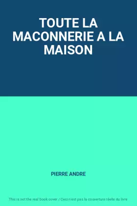 Couverture du produit · TOUTE LA MACONNERIE A LA MAISON