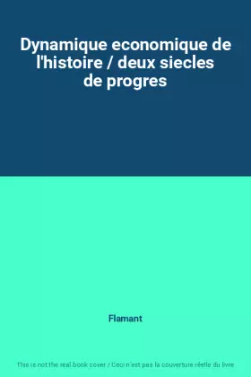 Couverture du produit · Dynamique economique de l'histoire / deux siecles de progres