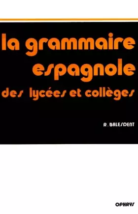 Couverture du produit · La grammaire espagnole des lycées et collèges