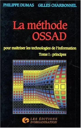 Couverture du produit · LA METHODE OSSAD. Tome 1, Principes, pour maîtriser les technologies de l'information