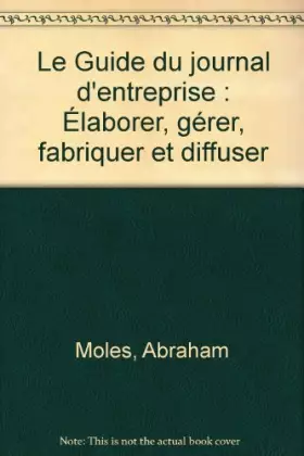 Couverture du produit · Le Guide du journal d'entreprise : Élaborer, gérer, fabriquer et diffuser